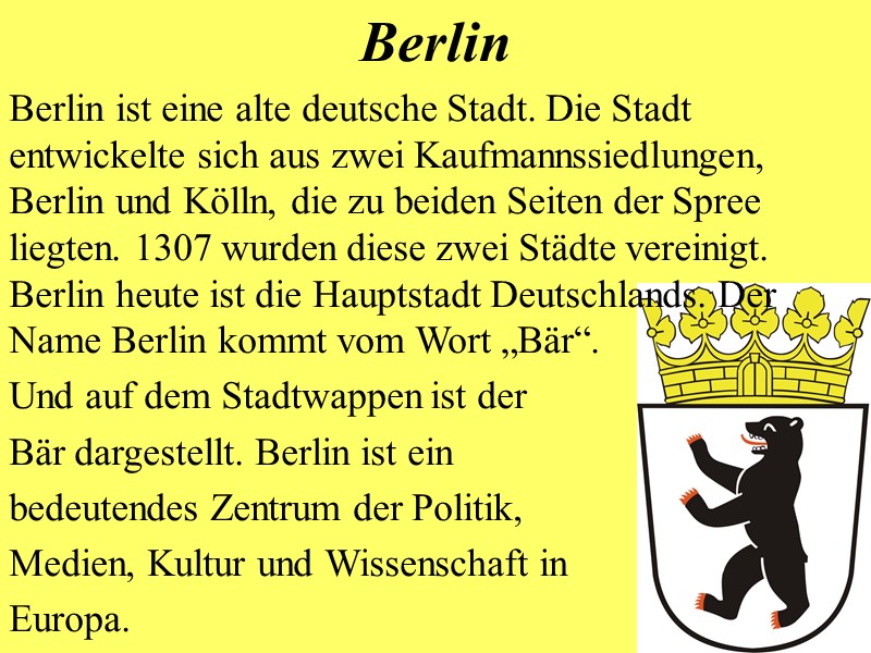 Berlin Berlin ist eine alte deutsche Stadt. Die Stadt entwickelte sich aus zwei Kaufmannssiedlungen,